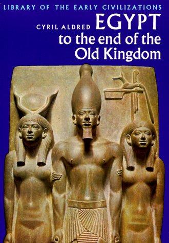 Egypt to the End of the Old Kingdom (Cyril Aldred) (library of the Early Civilizations) (Thames & Hudson) image)