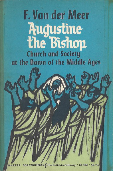 Augustine the Bishop - F. van der Meer. 1965  TB 304. (image)